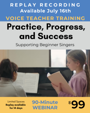 Replay recording available July 16. Practice, progress, and success. Supporting beginner singers, 90-minute webinar, $99.