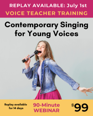 Voice teacher training, replay available July 1, accessible for 14 days. 90-minute webinar, $99.