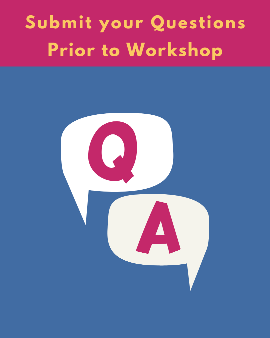 Q and A, submit your questions prior to workshop.