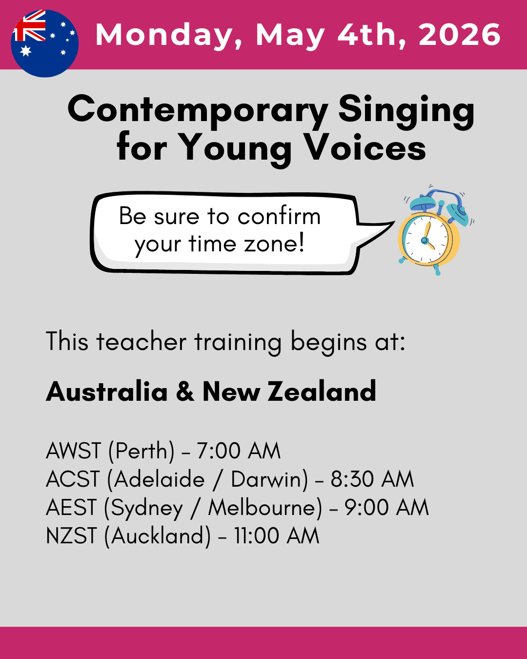 Be sure to confirm your time zone: AWST (Perth) 7:00am, ACST (Adelaide) 8:30am, AEST (Syndey) 9:00am, NZST (Auckland) 11:00am