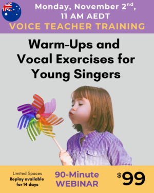 Voice teacher training, Warm-Ups and Vocal Exercises for Young Singers, November 2nd, 11am AEDT