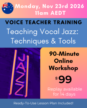 Voice Teacher Training: Teaching Vocal Jazz, Techniques and Tools. Monday November 23 at 11am AEDT (Sydney). 90-Minute online workshop, $99. Replay available for 14 days.